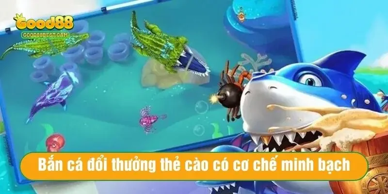 Bắn Cá Đổi Thưởng Thẻ Cào – Tham Gia Săn Cá Vui, Trúng Lớn 2 Bắn cá đổi thưởng thẻ cào có cơ chế đổi thưởng minh bạch