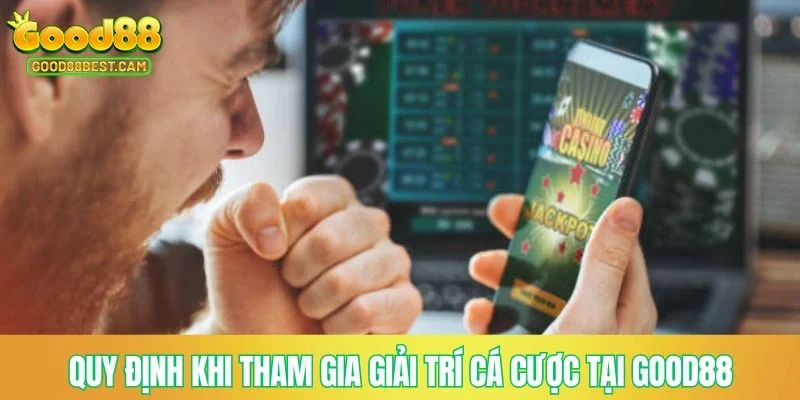 Điều Khoản Điều Kiện GOOD88 - Cập Nhật Quy Định Mới Nhất 2 Quy định khi tham gia giải trí cá cược tại GOOD88