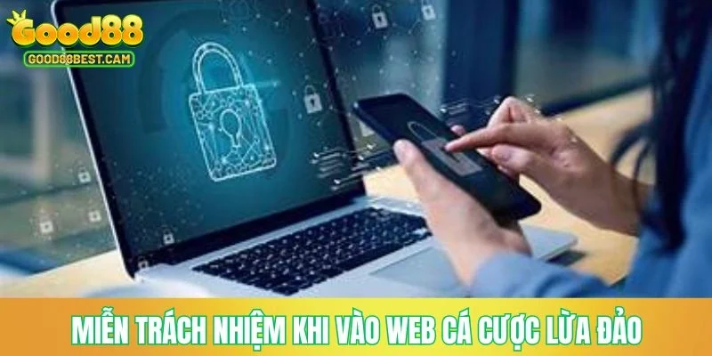 Chính Sách Miễn Trừ Trách Nhiệm GOOD88 Cập Nhật Mới Nhất 2 Miễn trách nhiệm khi vào web cá cược lừa đảo
