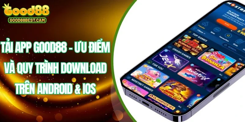 Tải App GOOD88 - Ưu Điểm Và Quy Trình Download Trên Android & IOS 1 Tải app GOOD88 hợp lý nhất để bạn có thể tham gia trải nghiệm giải trí online