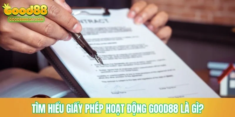 Giấy Phép Hoạt Động GOOD88 - Cam Kết Uy Tín Hàng Đầu 1 Tìm hiểu giấy phép hoạt động GOOD88 là gì?