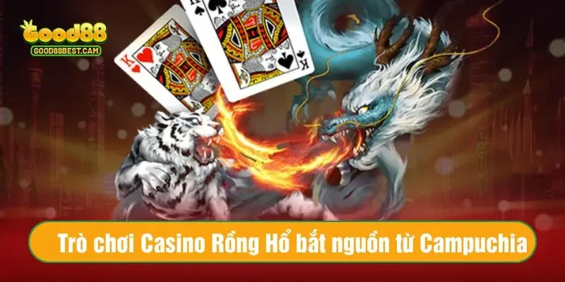 Casino Rồng Hổ: Hướng Dẫn Chơi Và Bí Quyết Luôn Thắng Rồng Hổ Online 2 Trò chơi Casino Rồng Hổ bắt nguồn từ Campuchia